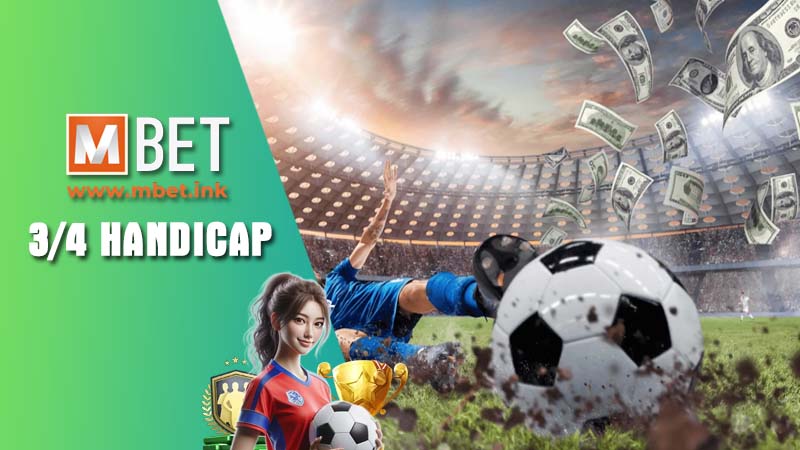Detailed guide to the 3/4 handicap at Mbet