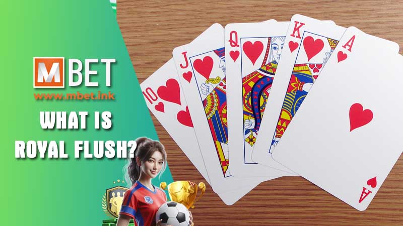 Explain what is Royal Flush?