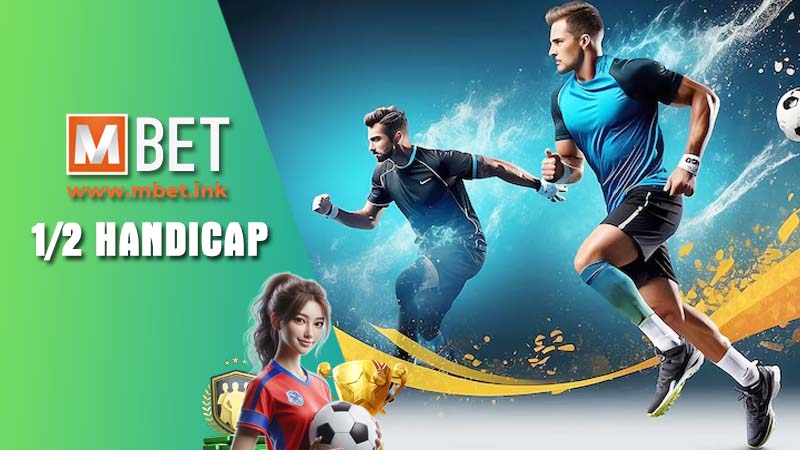 What is 1/2 handicap? – Meaning and betting secrets at Mbet