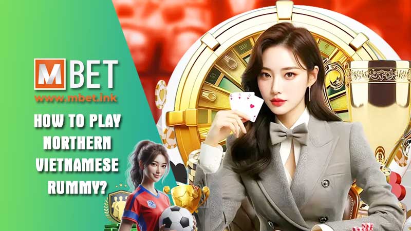 Introduction to Northern Vietnamese Rummy on Mbet